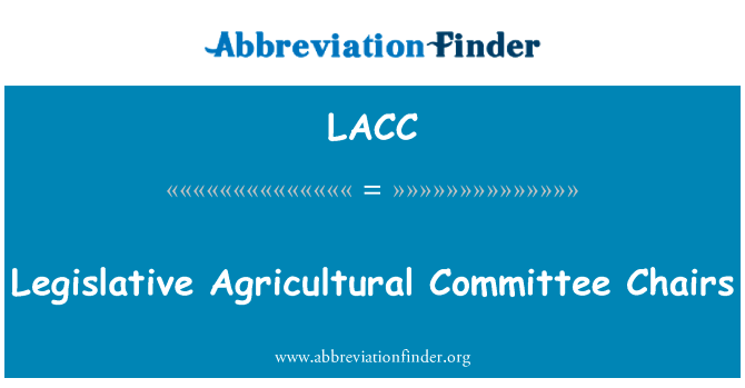 农业立法委员会主席英文定义是Legislative Agricultural Committee Chairs,首字母缩写定义是LACC
