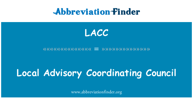 地方咨询协调理事会英文定义是Local Advisory Coordinating Council,首字母缩写定义是LACC