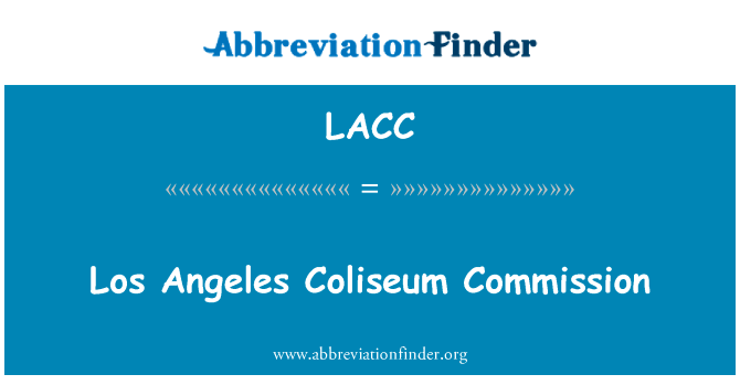 洛杉矶体育馆委员会英文定义是Los Angeles Coliseum Commission,首字母缩写定义是LACC