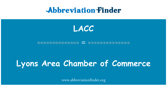 里昂地区商会英文定义是Lyons Area Chamber of Commerce,首字母缩写定义是LACC