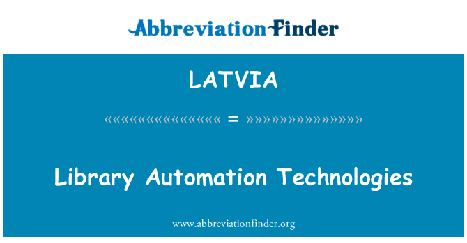 图书馆自动化技术英文定义是Library Automation Technologies,首字母缩写定义是LATVIA