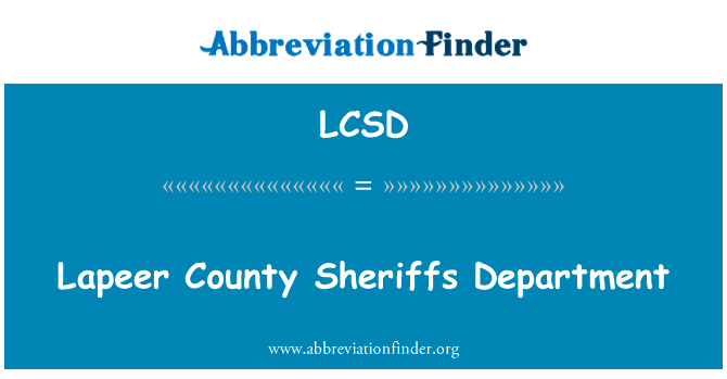 拉皮尔县行政司法长官部英文定义是Lapeer County Sheriffs Department,首字母缩写定义是LCSD