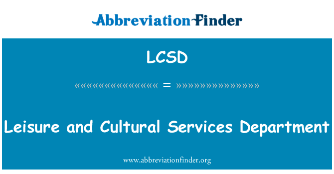 康乐及文化事务署英文定义是Leisure and Cultural Services Department,首字母缩写定义是LCSD