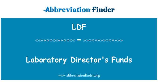 实验室主任基金英文定义是Laboratory Director's Funds,首字母缩写定义是LDF
