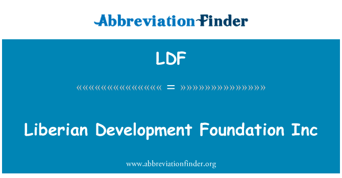 利比里亚发展基金股份有限公司英文定义是Liberian Development Foundation Inc,首字母缩写定义是LDF