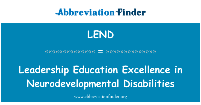 在神经发育残疾教育卓越领导英文定义是Leadership Education Excellence in Neurodevelopmental Disabilities,首字母缩写定义是LEND
