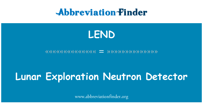 月球探测中子探测器英文定义是Lunar Exploration Neutron Detector,首字母缩写定义是LEND