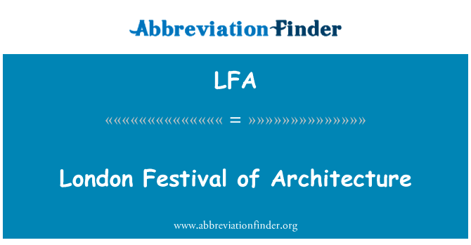 伦敦的建筑节英文定义是London Festival of Architecture,首字母缩写定义是LFA