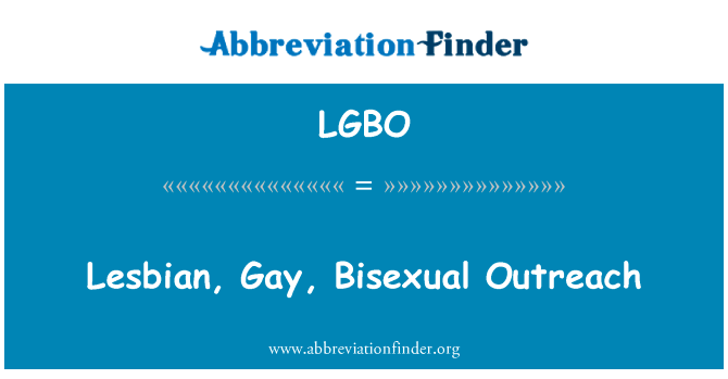 女同性恋、 男同性恋、 双性恋者外展英文定义是Lesbian, Gay, Bisexual Outreach,首字母缩写定义是LGBO