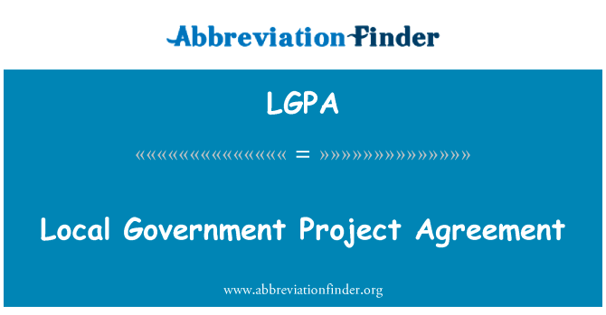 地方政府项目协议英文定义是Local Government Project Agreement,首字母缩写定义是LGPA