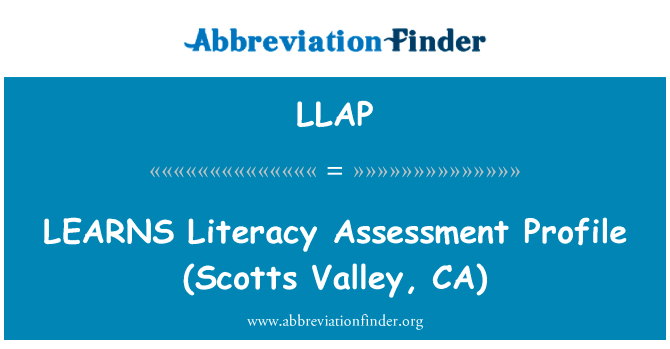 学习识字评估档案 （Scotts 谷，加利福尼亚州）英文定义是LEARNS Literacy Assessment Profile (Scotts Valley, CA),首字母缩写定义是LLAP