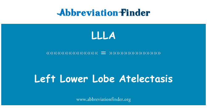 左低叶肺不张英文定义是Left Lower Lobe Atelectasis,首字母缩写定义是LLLA