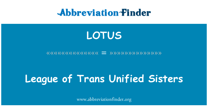 跨联盟统一姐妹英文定义是League of Trans Unified Sisters,首字母缩写定义是LOTUS
