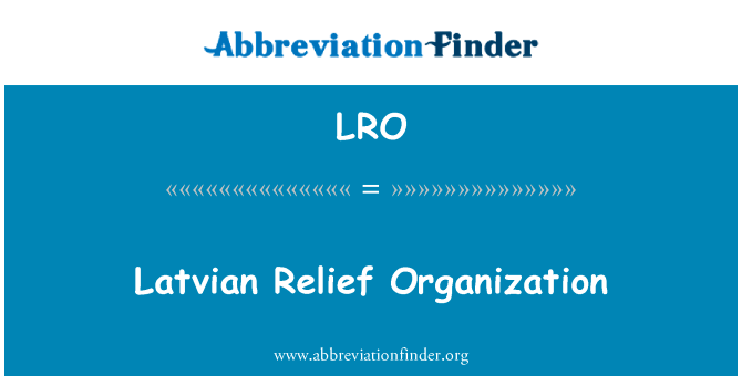 拉脱维亚救济组织英文定义是Latvian Relief Organization,首字母缩写定义是LRO