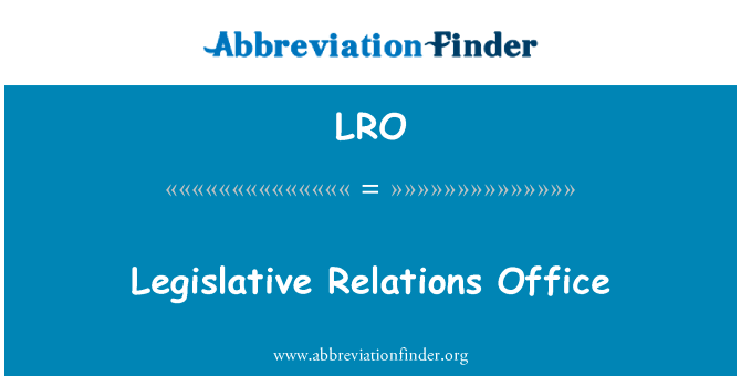 立法关系办公室英文定义是Legislative Relations Office,首字母缩写定义是LRO