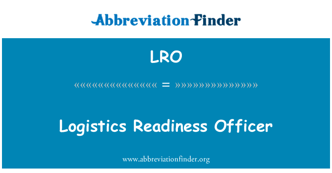 后勤准备干事英文定义是Logistics Readiness Officer,首字母缩写定义是LRO