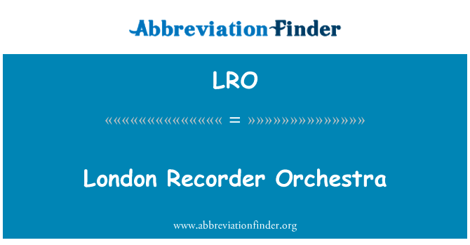 伦敦录音机乐团英文定义是London Recorder Orchestra,首字母缩写定义是LRO