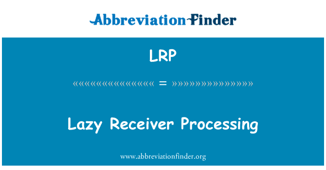 懒惰接收机处理英文定义是Lazy Receiver Processing,首字母缩写定义是LRP