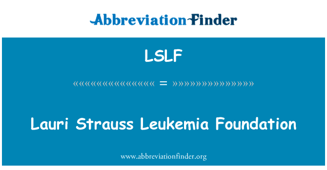 劳里施特劳斯白血病基金会英文定义是Lauri Strauss Leukemia Foundation,首字母缩写定义是LSLF