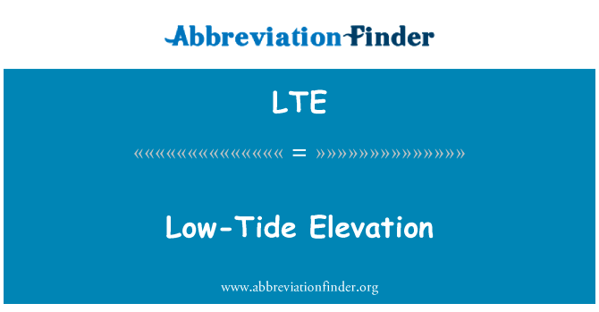 低潮高地英文定义是Low-Tide Elevation,首字母缩写定义是LTE