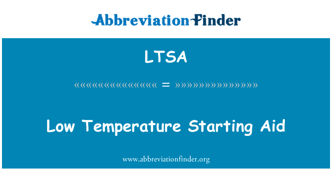 低温启动援助英文定义是Low Temperature Starting Aid,首字母缩写定义是LTSA