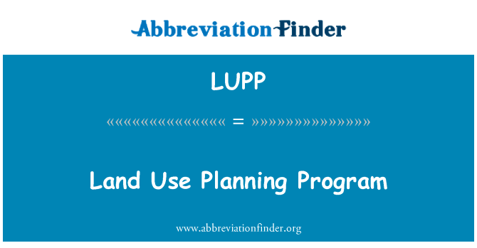 土地使用规划的程序英文定义是Land Use Planning Program,首字母缩写定义是LUPP