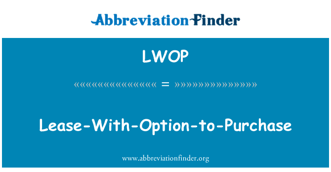 租赁与选项到购买英文定义是Lease-With-Option-to-Purchase,首字母缩写定义是LWOP