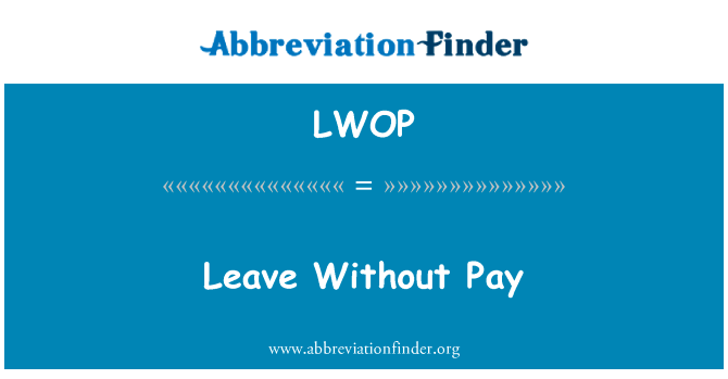 留职停薪英文定义是Leave Without Pay,首字母缩写定义是LWOP