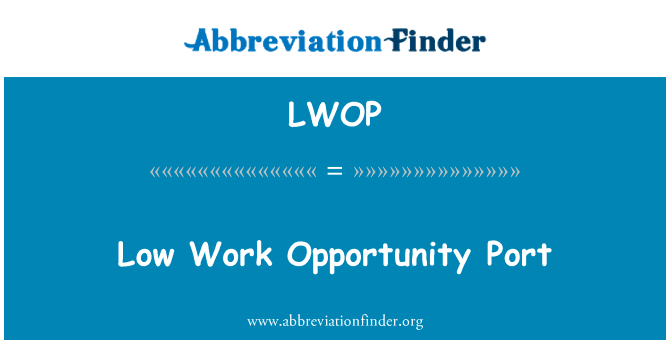 低工作机会端口英文定义是Low Work Opportunity Port,首字母缩写定义是LWOP