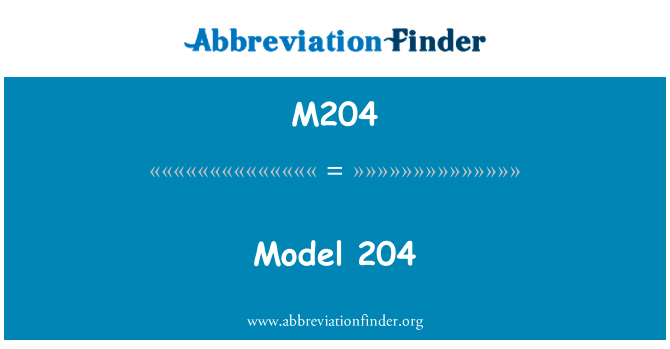 模型 204英文定义是Model 204,首字母缩写定义是M204