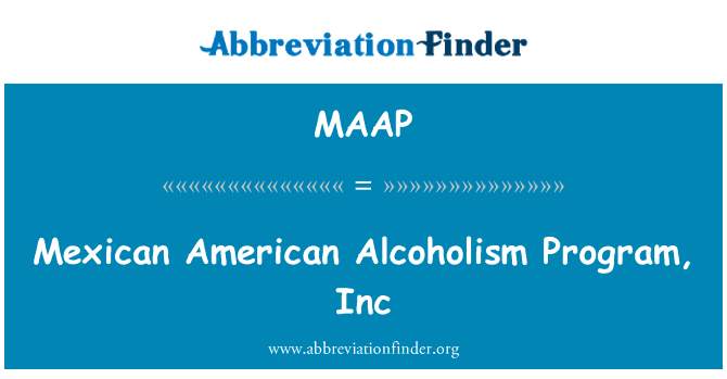 Mexican American Alcoholism Program, Inc的定义