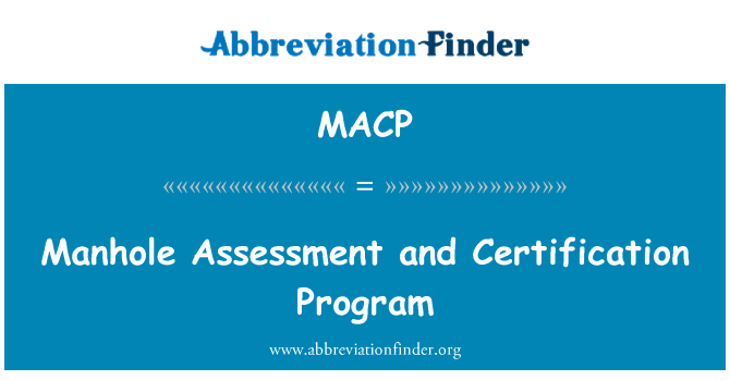 沙井评估和认证计划英文定义是Manhole Assessment and Certification Program,首字母缩写定义是MACP