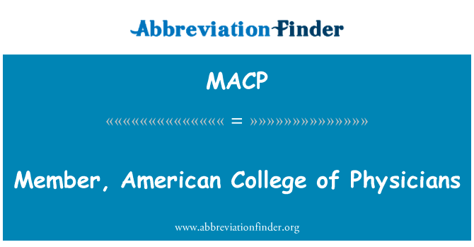 美国医师学院院士英文定义是Member, American College of Physicians,首字母缩写定义是MACP