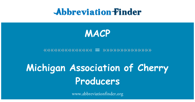 密歇根州樱桃生产者协会英文定义是Michigan Association of Cherry Producers,首字母缩写定义是MACP