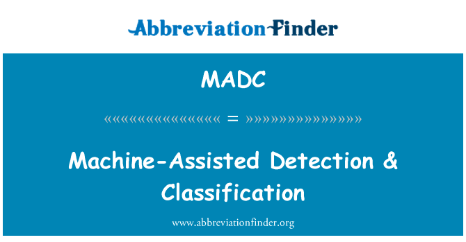 机器辅助检测 & 分类英文定义是Machine-Assisted Detection & Classification,首字母缩写定义是MADC