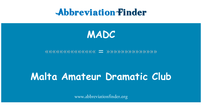 马耳他业余戏剧俱乐部英文定义是Malta Amateur Dramatic Club,首字母缩写定义是MADC