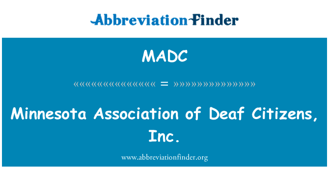 明尼苏达州协会聋人公民 ；英文定义是Minnesota Association of Deaf Citizens, Inc.,首字母缩写定义是MADC