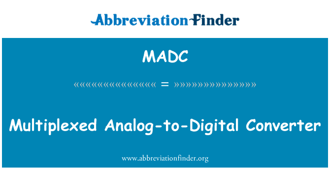 多路复用的模拟到数字转换器英文定义是Multiplexed Analog-to-Digital Converter,首字母缩写定义是MADC
