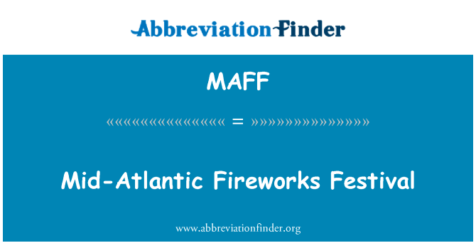 大西洋烟花节英文定义是Mid-Atlantic Fireworks Festival,首字母缩写定义是MAFF