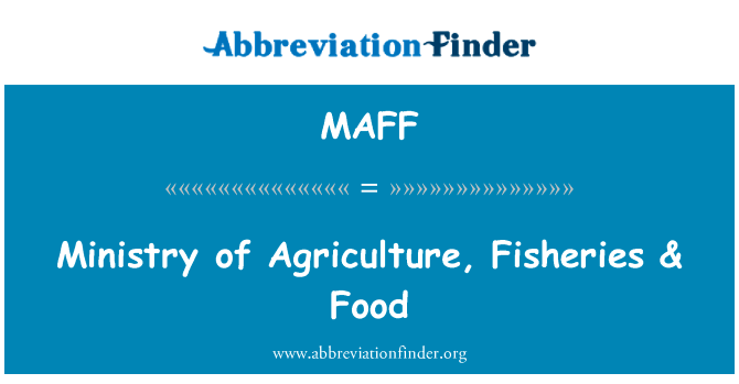 农业部、 渔业 & 食品英文定义是Ministry of Agriculture, Fisheries & Food,首字母缩写定义是MAFF