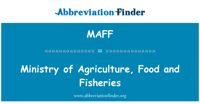 农业部、 食品和渔业英文定义是Ministry of Agriculture, Food and Fisheries,首字母缩写定义是MAFF
