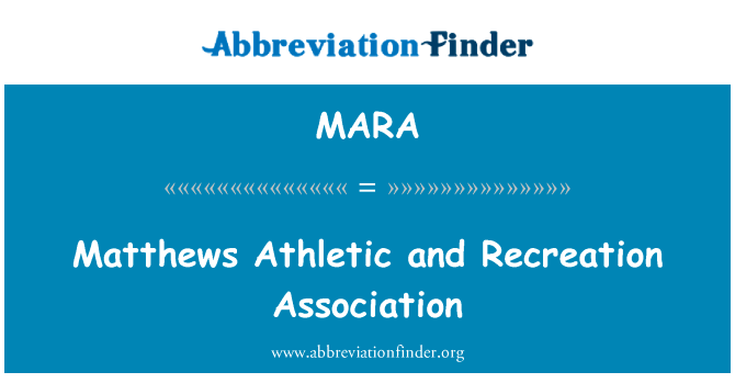 马修斯体育和娱乐协会英文定义是Matthews Athletic and Recreation Association,首字母缩写定义是MARA