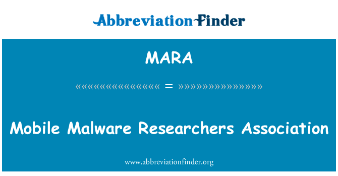 手机恶意软件研究者协会英文定义是Mobile Malware Researchers Association,首字母缩写定义是MARA