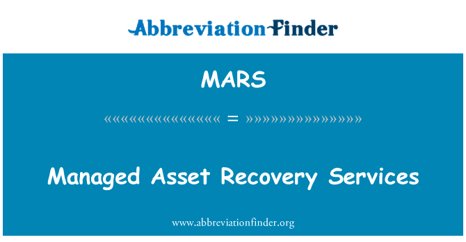 托管的资产回收服务英文定义是Managed Asset Recovery Services,首字母缩写定义是MARS