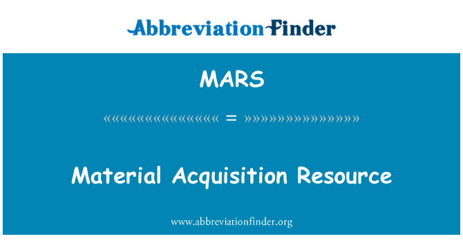 材料采购资源英文定义是Material Acquisition Resource,首字母缩写定义是MARS