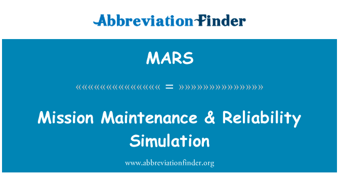 特派团的维修 & 可靠性数字仿真英文定义是Mission Maintenance & Reliability Simulation,首字母缩写定义是MARS