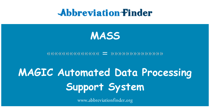 魔术自动化数据处理支持系统英文定义是MAGIC Automated Data Processing Support System,首字母缩写定义是MASS
