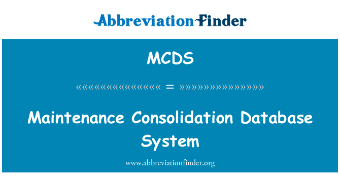 维护整合数据库系统英文定义是Maintenance Consolidation Database System,首字母缩写定义是MCDS