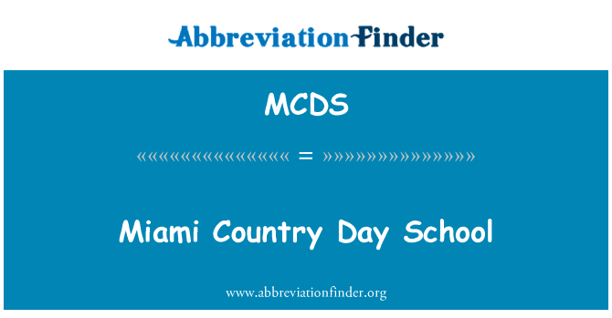 迈阿密国家走读学校英文定义是Miami Country Day School,首字母缩写定义是MCDS