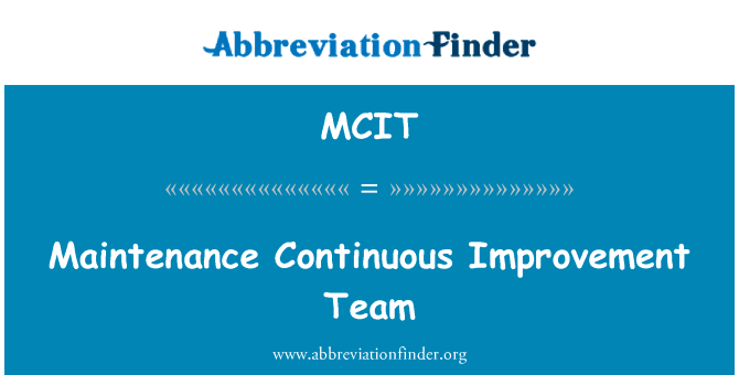 维护的持续改善小组英文定义是Maintenance Continuous Improvement Team,首字母缩写定义是MCIT